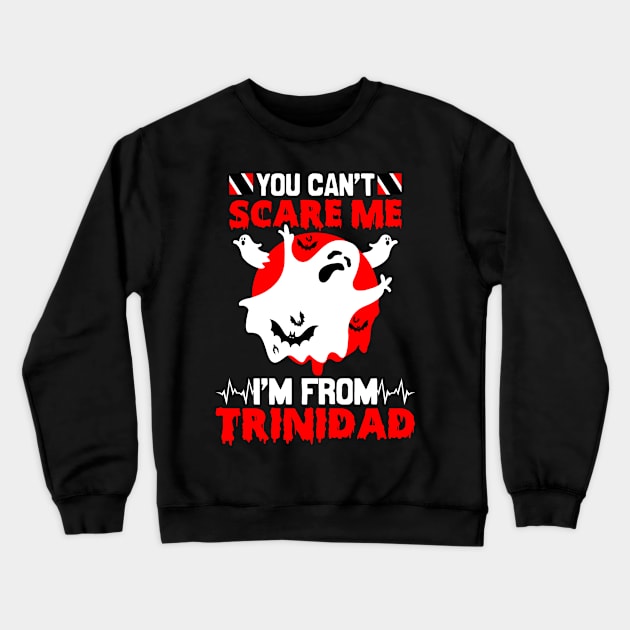 You Cant Scare Me Im From Trinidad - Trinidad and Tobago Halloween Scary Ghost Crewneck Sweatshirt by Trinidad Slang Clothing